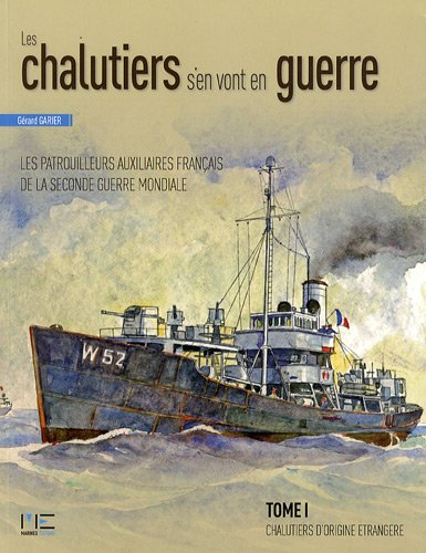 Les chalutiers s'en vont en guerre : les patrouilleurs auxiliaires français de la Seconde Guerre mon