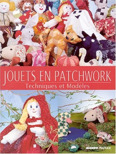Jouets en patchwork : techniques et modèles