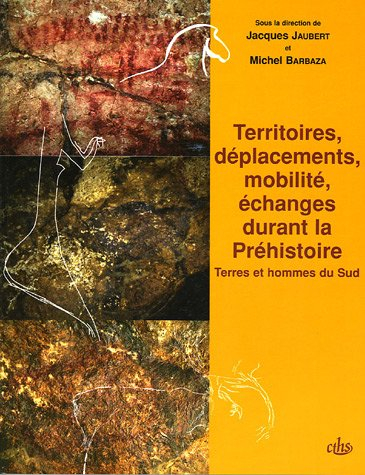 Territoires, déplacements, mobilité, échanges durant la préhistoire : terres et hommes du Sud : acte