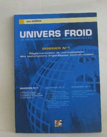 Univers froid : les installations frigorifiques commerciales de A à Z. Vol. 1. Réglementation et nor