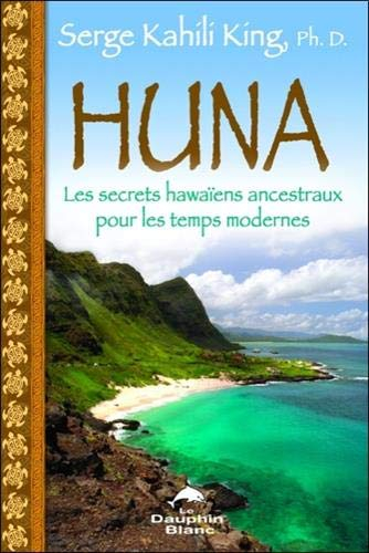 Huna : secrets hawaïens ancestraux pour les temps modernes