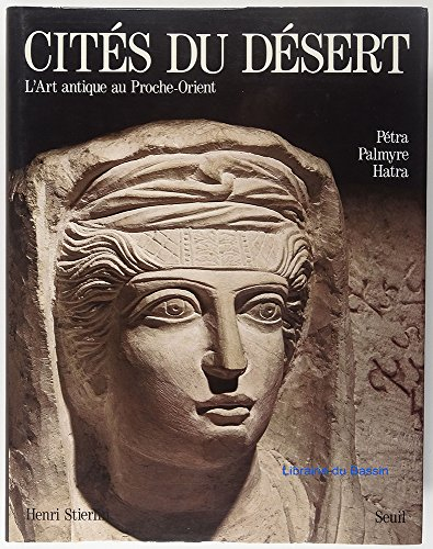 L'Art antique au Proche-Orient. Vol. 2. Cités du désert : Pétra, Palmyre, Hatra