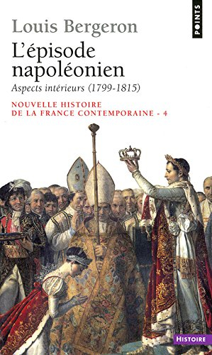 Nouvelle histoire de la France contemporaine. Vol. 4. L'épisode napoléonien. Aspects intérieurs : 17
