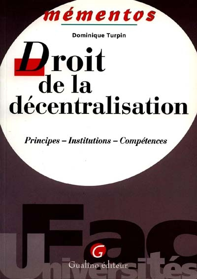 Droit de la décentralisation : principes, institutions, compétences