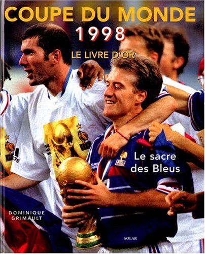 La Coupe du monde de foot 98, le livre d'or : le sacre des Bleus
