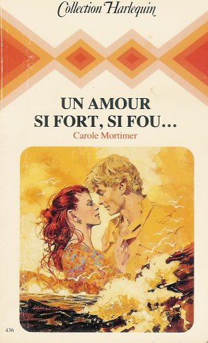 un amour si fort, si fou,,, : collection : collection harlequin n, 436