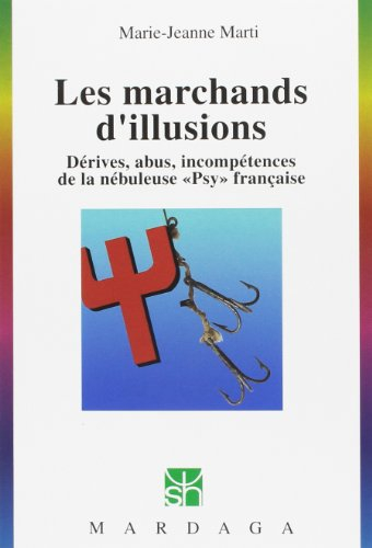 Les marchands d'illusions : dérives, abus, incompétences de la nébuleuse psy française