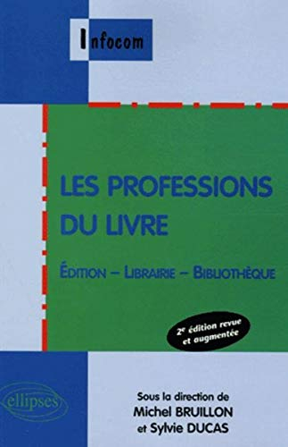Les professions du livre : édition, librairie, bibliothèque