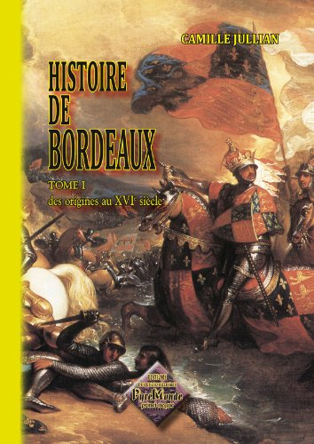 Histoire de Bordeaux. Vol. 1. Des origines au XVIe siècle
