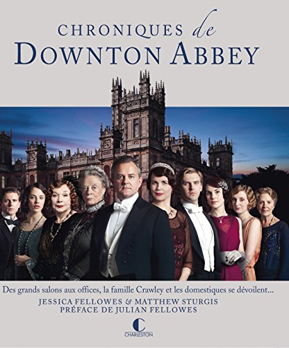 Chroniques de Downton Abbey : des grands salons aux offices, la famille Crawley et les domestiques s