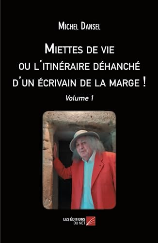 Miettes de vie ou l'itinéraire déhanché d'un écrivain de la marge !: Volume 1