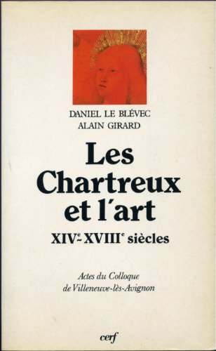 Les Chartreux et l'art : XIVe-XVIIIe siècle, actes