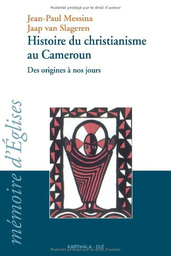 Histoire du christianisme au Cameroun : des origines à nos jours : approche oecuménique
