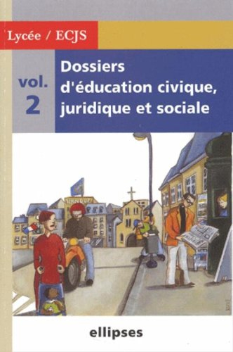 Dossiers d'éducation civique, juridique et sociale : 2de, 1re, terminale. Vol. 2