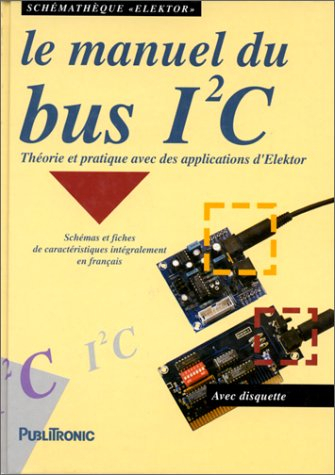 Le manuel du bus I2C : théorie et pratique avec des applications d'Elektor
