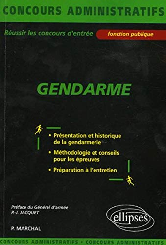 Gendarme : présentation et historique de la gendarmerie, méthodologie et conseils pour les épreuves,