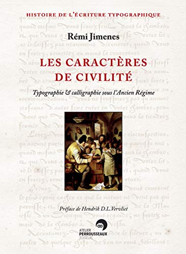 Les caractères de civilité : typographie & calligraphie sous l'Ancien Régime : France XVIe-XIXe sièc