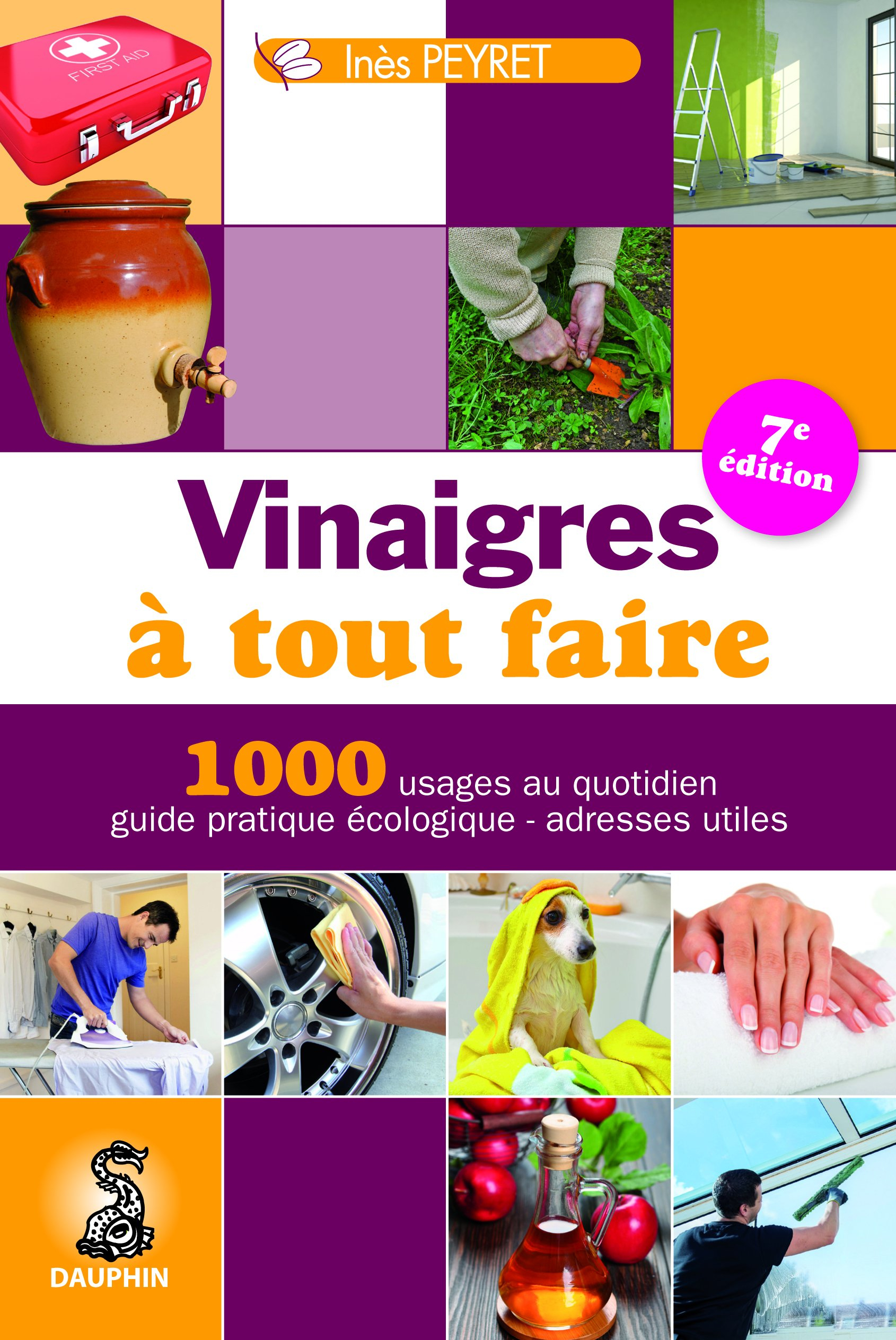 Vinaigres à tout faire : trucs et astuces au quotidien, guide pratique écologique, adresses utiles