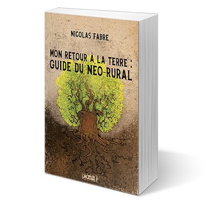 Mon retour à la terre : Guide du néo-rural