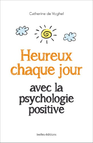 Heureux chaque jour : avec la psychologie positive
