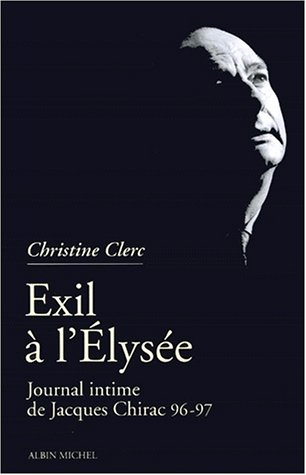 Journal intime de Jacques Chirac. Vol. 3. Exil à l'Elysée