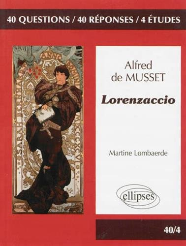 Alfred de Musset, Lorenzaccio : 40 questions, 40 réponses, 4 études