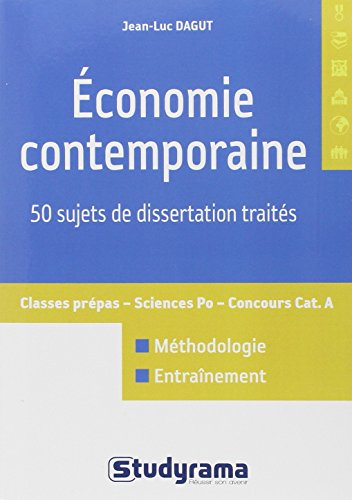 Economie contemporaine : 50 sujets de dissertations traités : classes prépas, Sciences Po, concours 