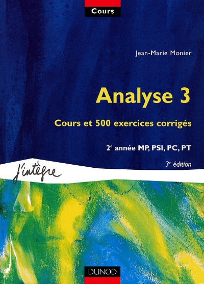 Cours de mathématiques. Vol. 5. Analyse 3 : cours et 500 exercices corrigés, 2e année MP, PSI, PC, P