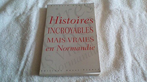 Histoires incroyables mais vraies en Normandie