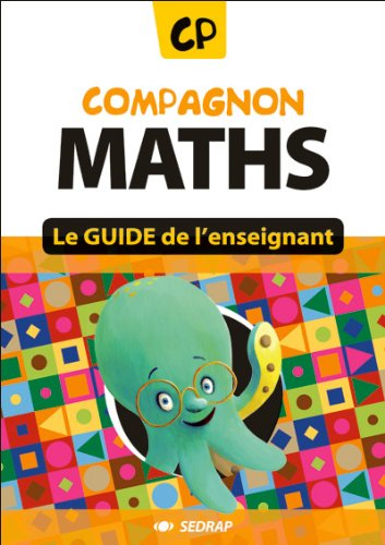 Compagnon maths CP, guide de l'enseignant : nombres et calcul, grandeurs et mesure, géométrie, organ