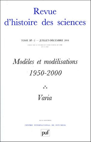 Revue d'histoire des sciences, n° 57-2. Modèles et modélisations, 1950-2000 : varia