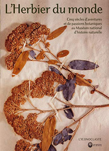 L'herbier du monde : cinq siècles d'aventures et de passions botaniques au Muséum national d'histoir