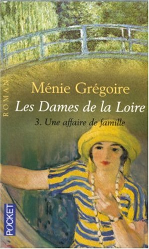 Les dames de la Loire. Vol. 3. Une affaire de famille