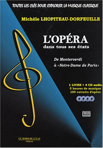 Toutes les clés pour explorer la musique classique. Vol. 2005. L'opéra dans tous ses états : de Mont