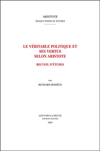 La véritable politique et ses vertus selon Aristote : recueil d'études
