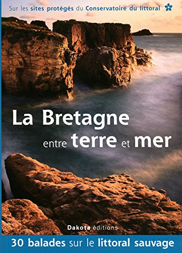 La Bretagne entre terre et mer : 30 balades sur les sites du Conservatoire du littoral