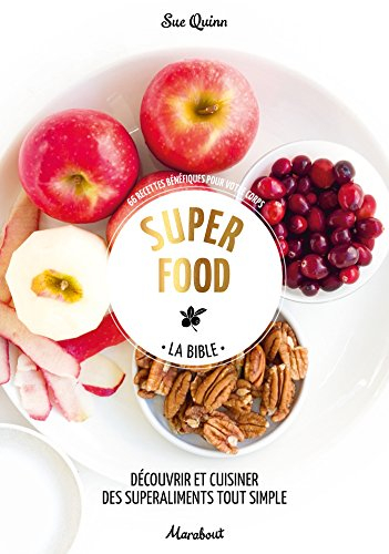 Super food, la bible : découvrir et cuisiner des superaliments tout simples : 66 recettes bénéfiques