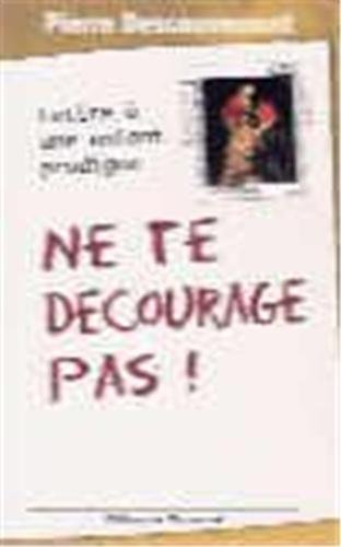 Ne te décourage pas ! : lettre à une enfant prodigue