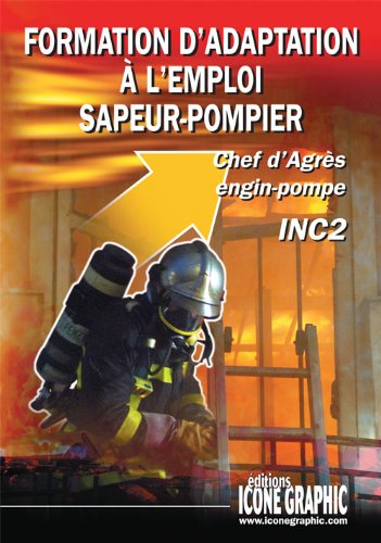 Formation d'adaptation à l'emploi sapeur-pompier : chef d'agrès engin-pompe, INC2