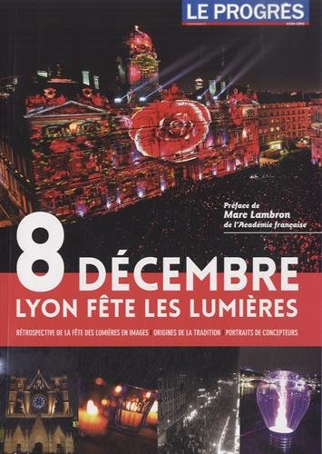 Le Progrès, Hors-série : 8 décembre - Lyon fête les Lumières : Rétrospective de la fête des Lumières