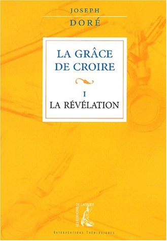 La grâce de croire. Vol. 1. La révélation