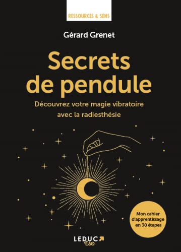 Secrets de pendule : découvrez votre magie vibratoire avec la radiesthésie : mon cahier d'apprentiss