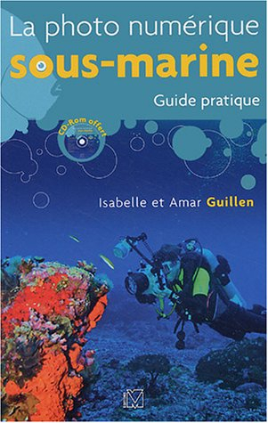 la photo numérique sous-marine : guide pratique (1cédérom)