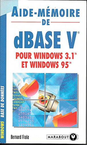 Aide-mémoire de dBASE V sous Windows 3.1 et Windows 95