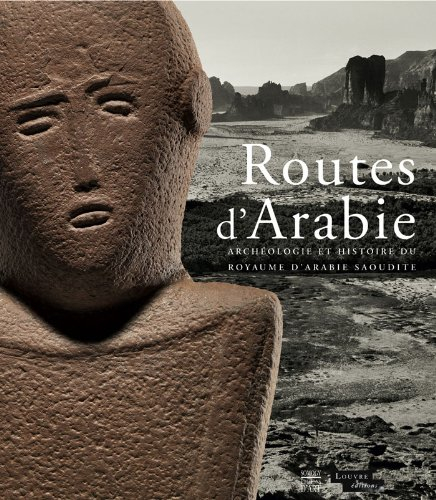 Routes d'Arabie : archéologie et histoire du royaume d'Arabie Saoudite : exposition, Paris, Musée du