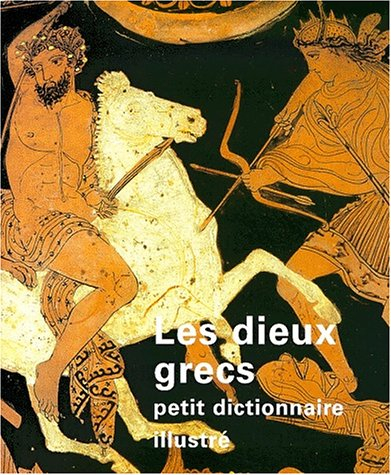 Les dieux grecs : petit dictionnaire illustré