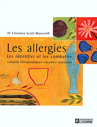 Les allergies : identifier et les combattre : conseils thérapeutiques, recettes, exercices