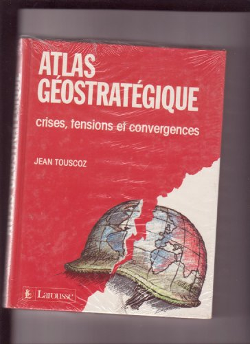 Atlas géostratégique : crises, tensions et convergences