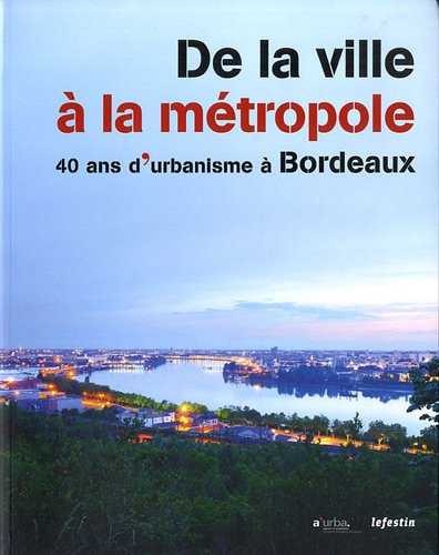 De la ville à la métropole : 40 ans d'urbanisme à Bordeaux