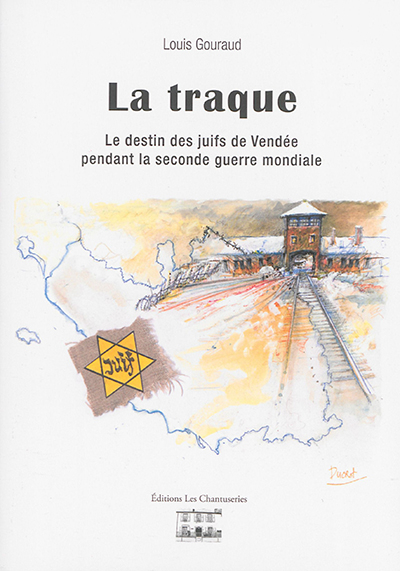 La traque : le destin des Juifs de Vendée pendant la Seconde Guerre mondiale
